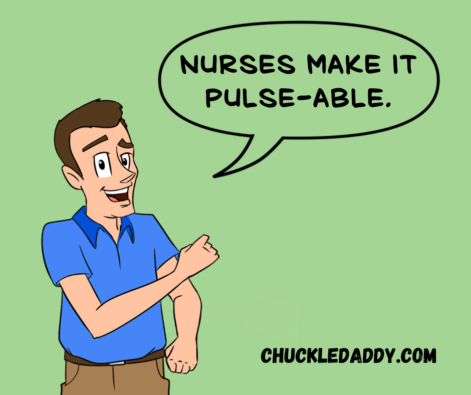 Nurse joke: Chuckle Daddy says, "Nurses make it pulse-able."