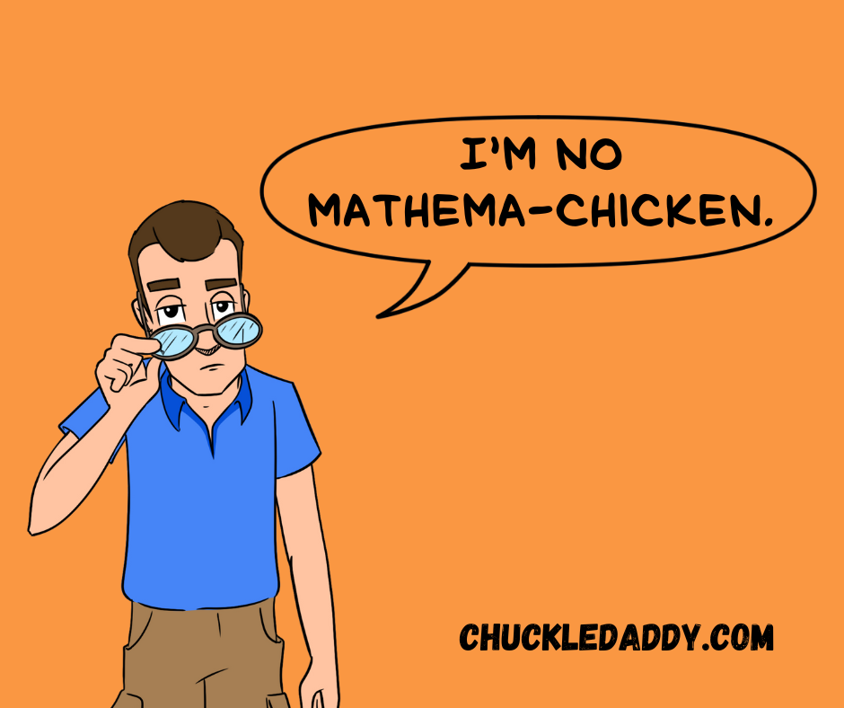 I'm no mathema-chicken, but I do tell funny chicken puns and jokes. 