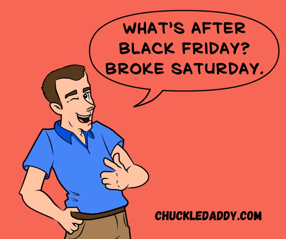 Black Friday jokes lead to broke Saturday.