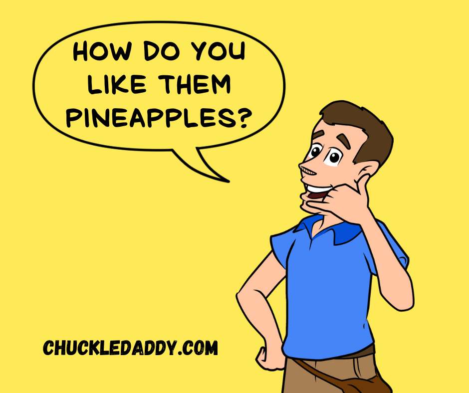 How do you like them pineapple puns and jokes?