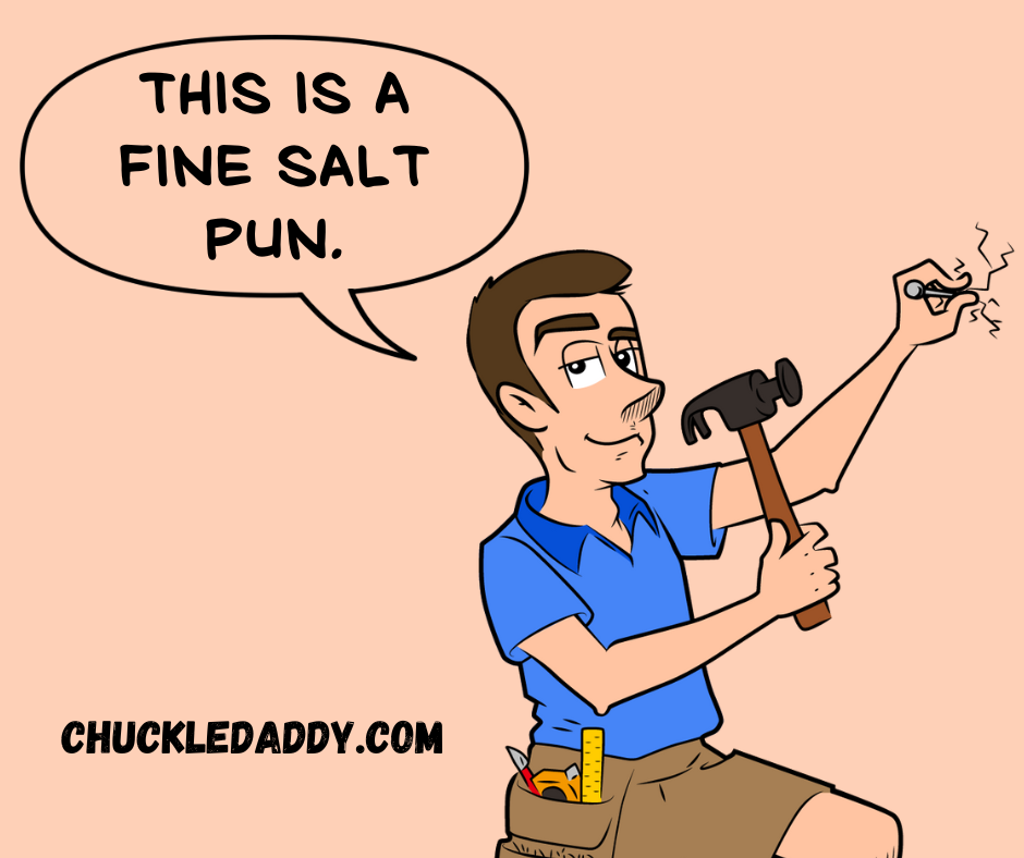 These are fine salt puns and jokes.