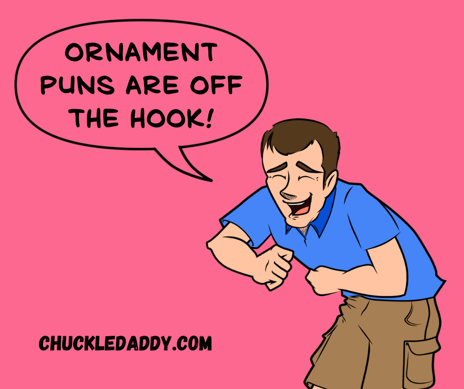 These ornament puns and jokes are off the hook.