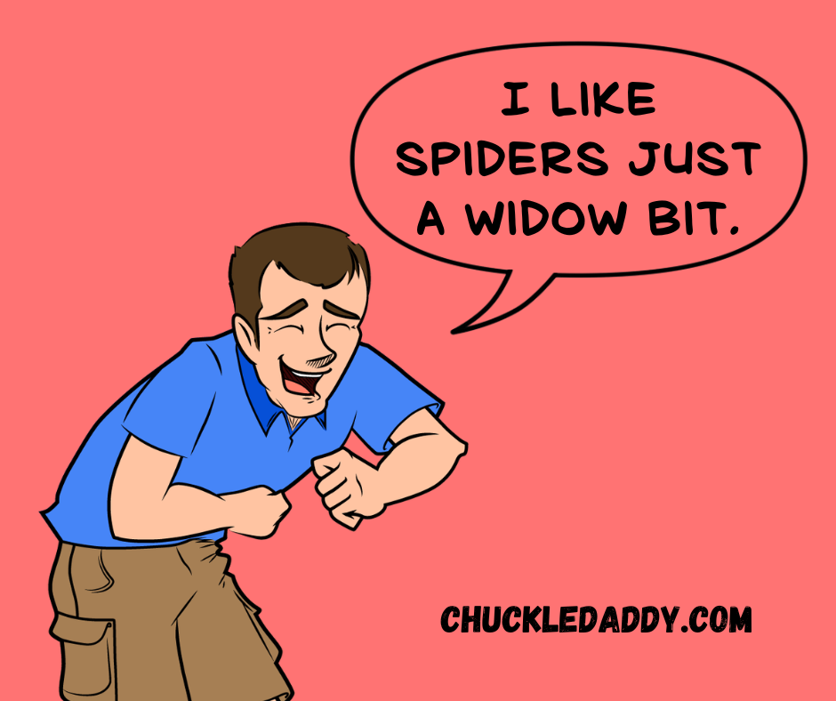 I like spiders just a widow bit.