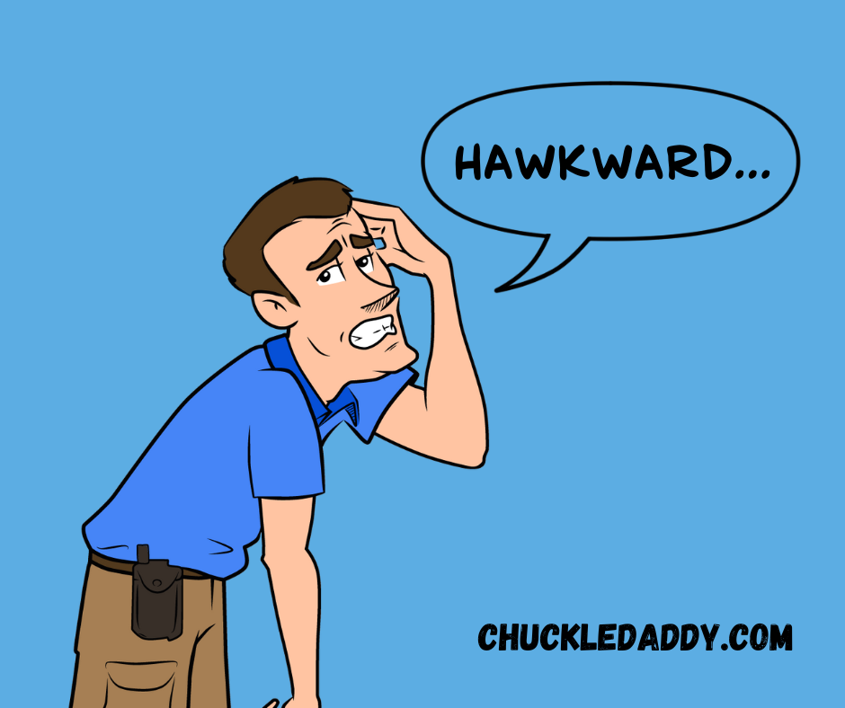 Chuckle Daddy making the bird pun, "Hawkward..."