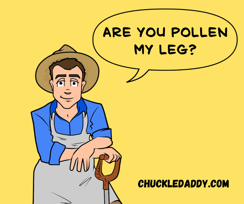 Chuckle Daddy making the bee joke, "Are you pollen my leg?"