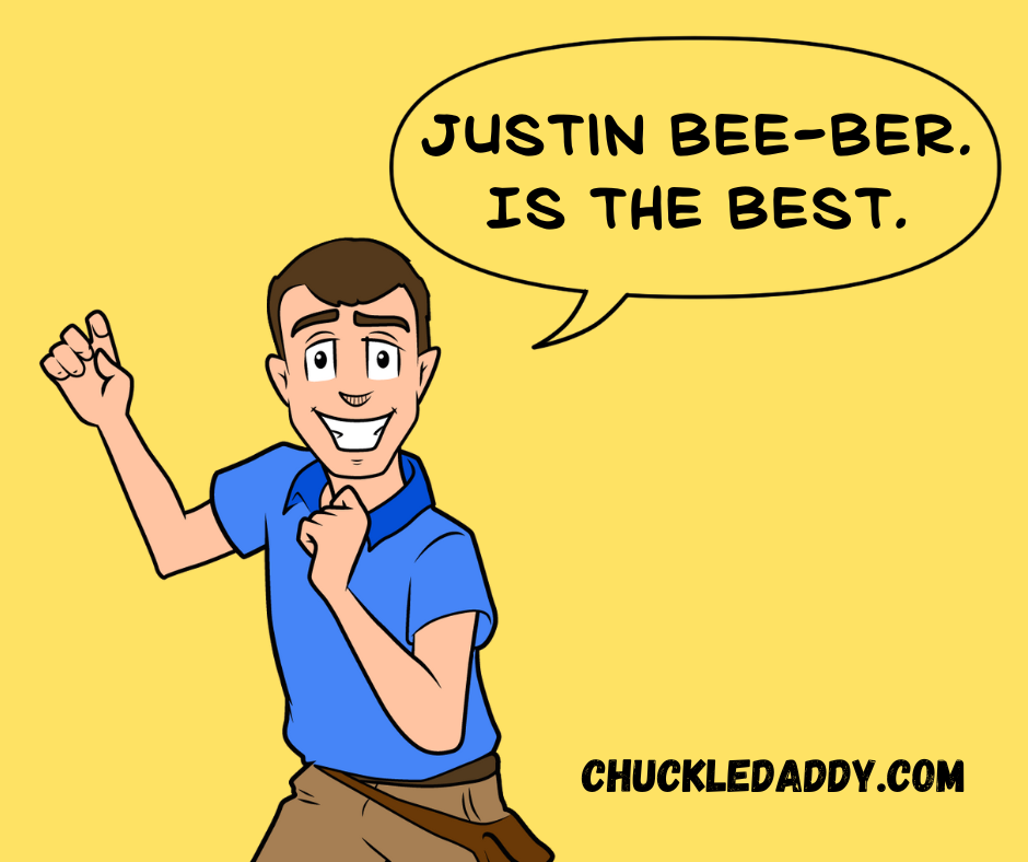 Chuckle Daddy making the joke, "Justin Bee-ber is the best."