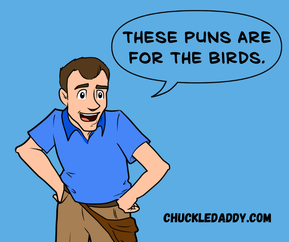 Chuckle Daddy saying, "These puns are for the birds."