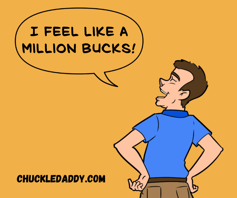 Chuckle Daddy making the deer joke, "I feel like a million bucks!"