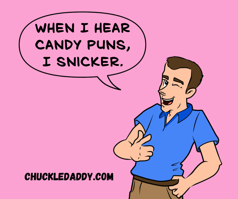 Chuckle Daddy saying, "When I hear candy puns, I Snicker."