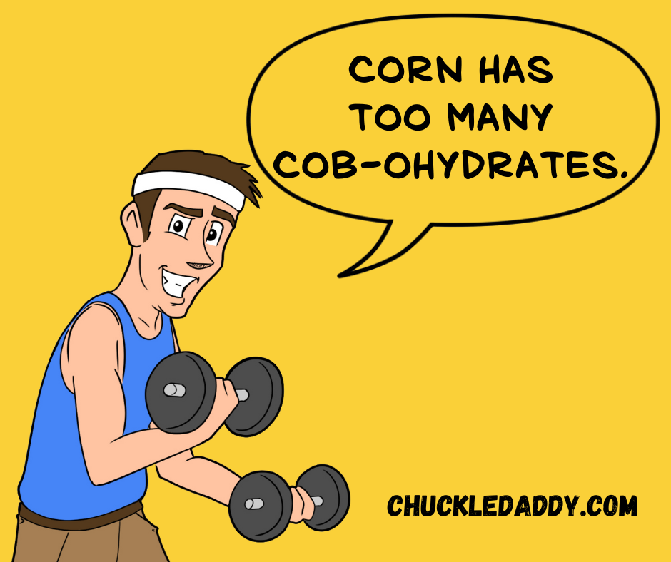 Chuckle Daddy making the pun, "Corn has too many cob-ohydrates."