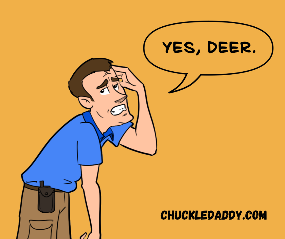 Chuckle Daddy saying the pun, "Yes, Deer."