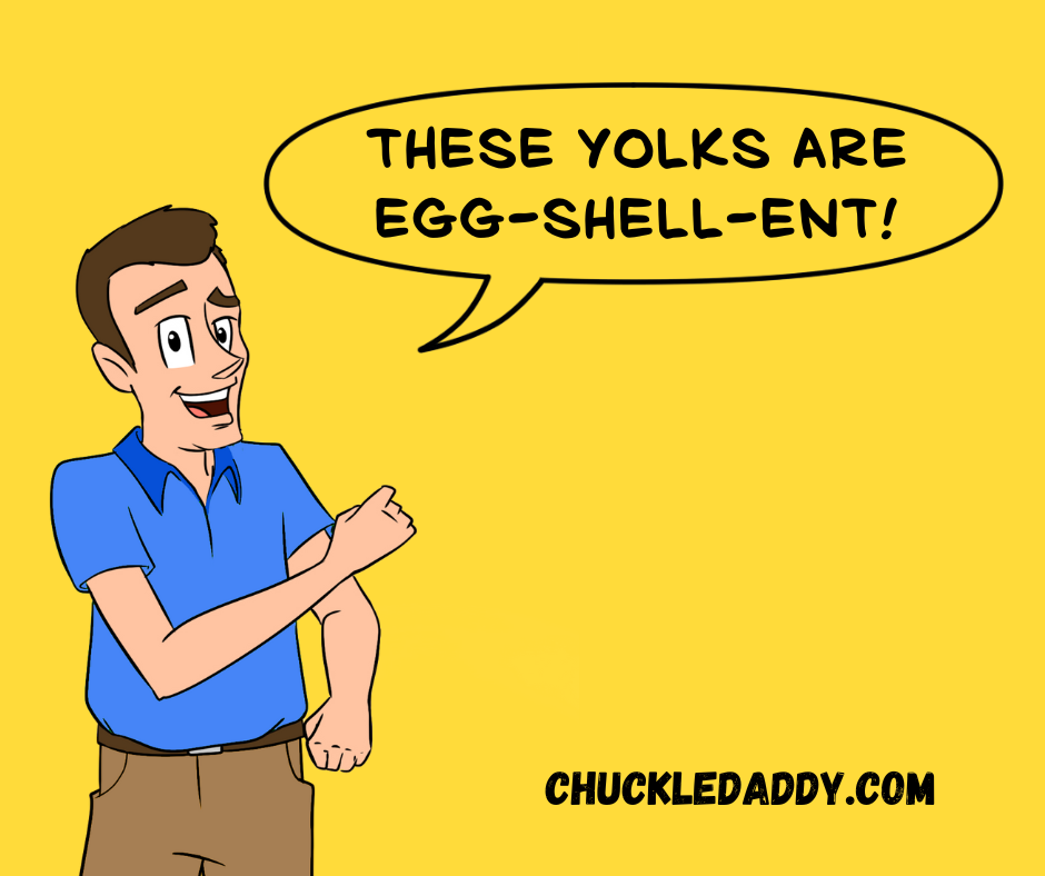 Chuckle Daddy making the pun, "These yolks are egg-shell-ent!"