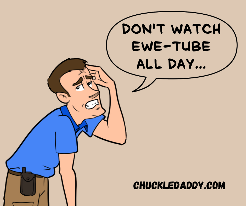 Chuckle Daddy making the sheep pun, "Don't watch Ewe-Tube all day..."