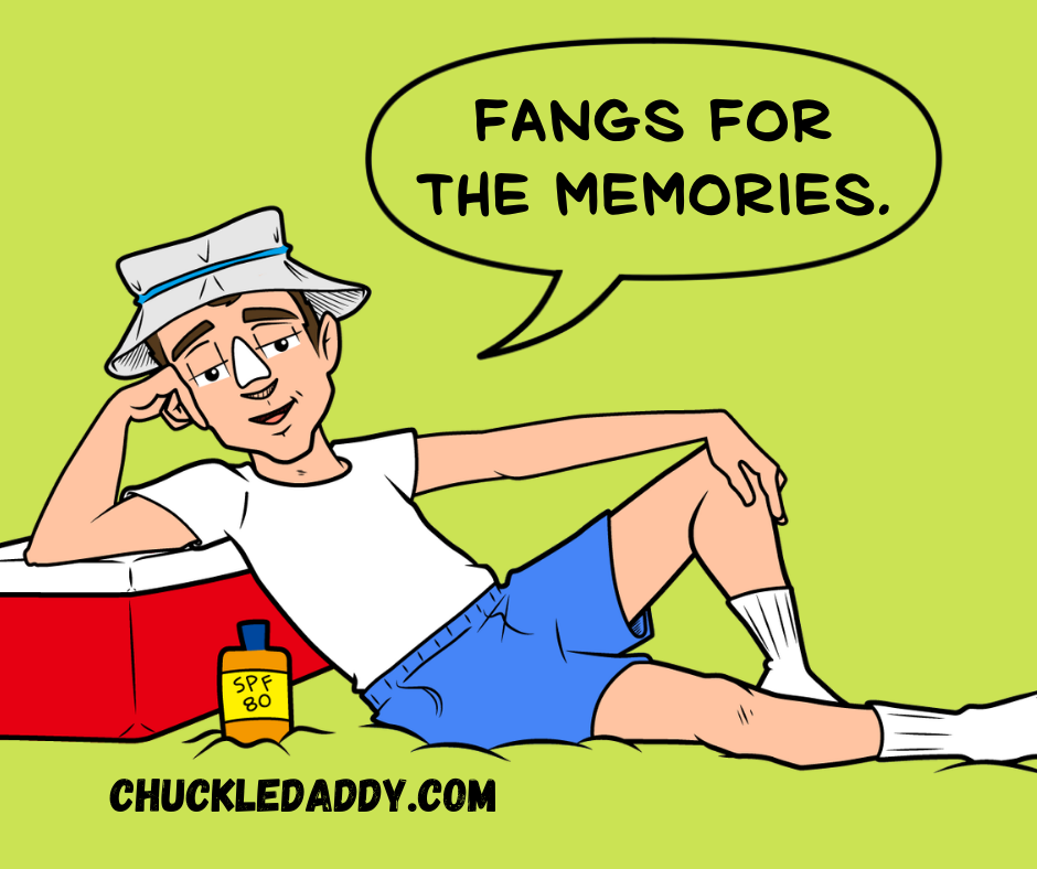Chuckle Daddy making the pun, "Fangs for the memories."