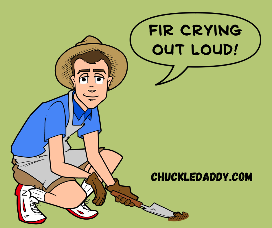 Chuckle Daddy making the tree pun, "Fir crying out loud."