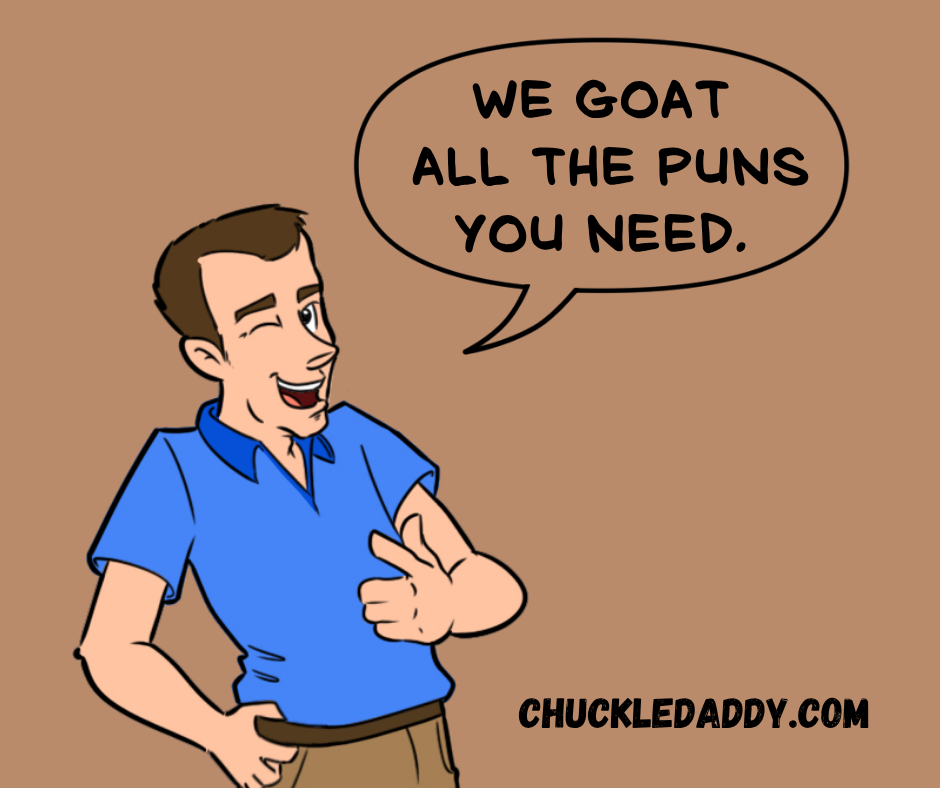 Chuckle Daddy saying, "We goat the puns you need."