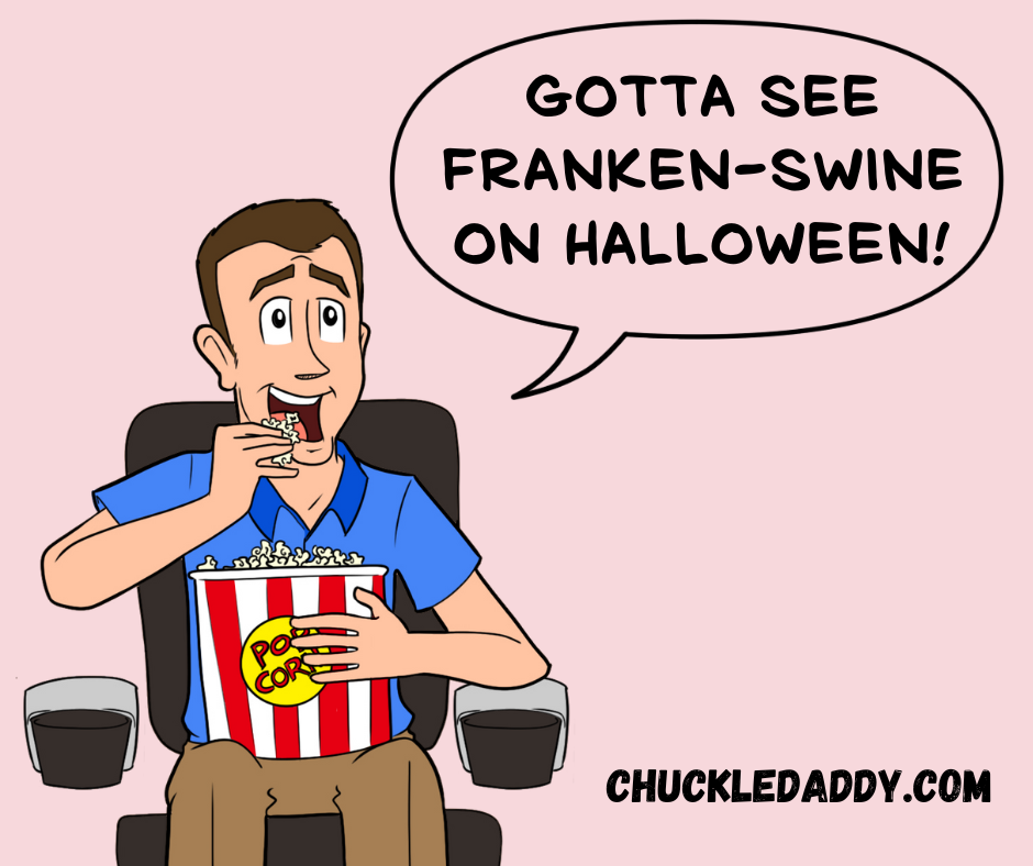 Chuckle Daddy making the joke, "Gotta see Franken-swine on Halloween!"