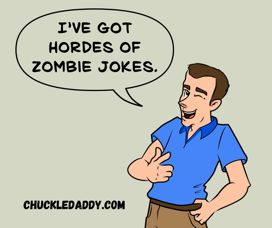 Chuckle Daddy winking and saying, "I've got hordes of zombie jokes."