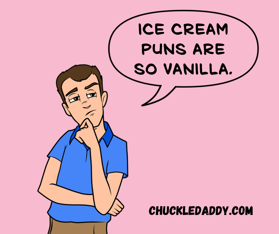 Chuckle Daddy saying, "Ice cream puns are so vanilla."
