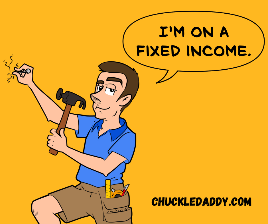 Chuckle Daddy making the labor day joke, "I'm on a fixed income."