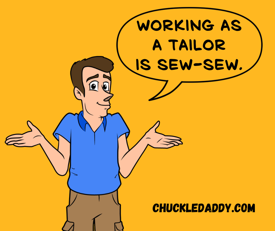 Chuckle Daddy making the labor pun, "Working as a tailor is sew-sew."