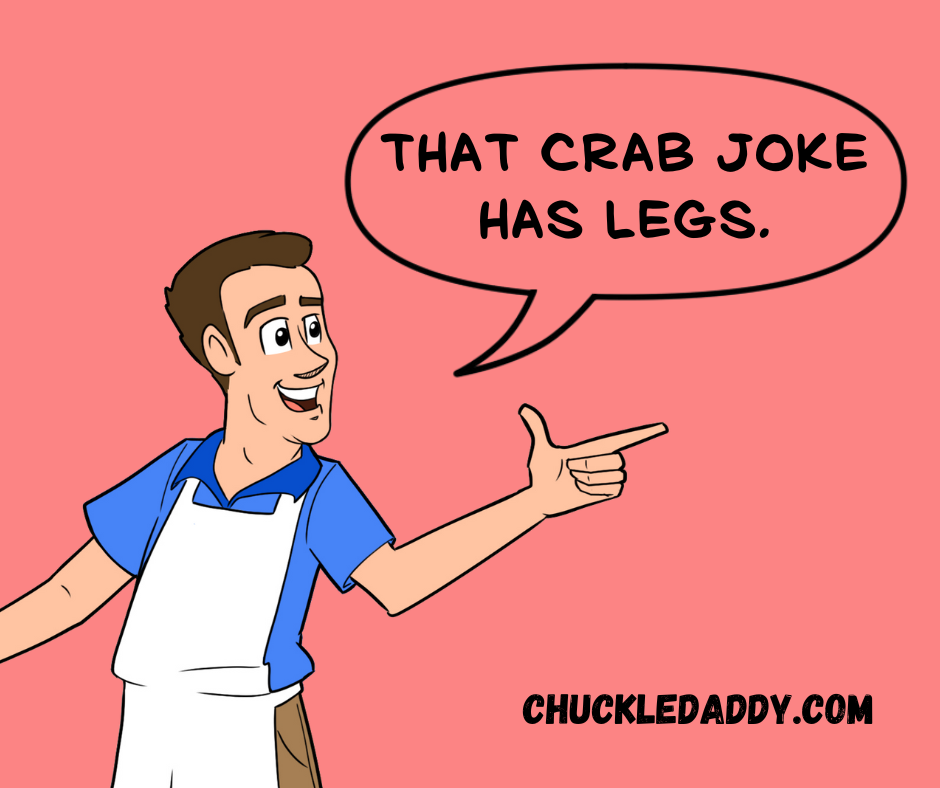 Chuckle Daddy saying, "That crab joke has legs."
