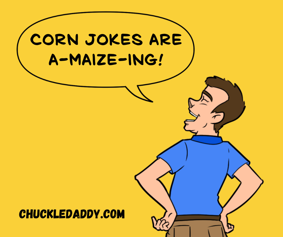 Chuckle Daddy saying, "Corn jokes are a-maize-ing!"