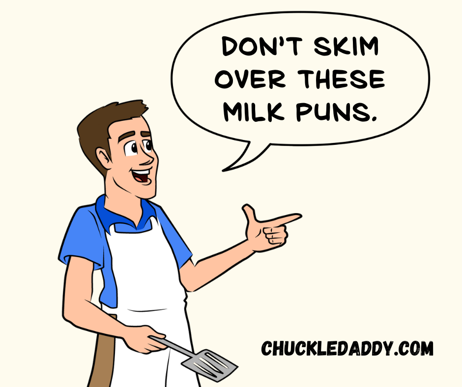 Chuckle Daddy saying, "Don't skim over these milk puns."