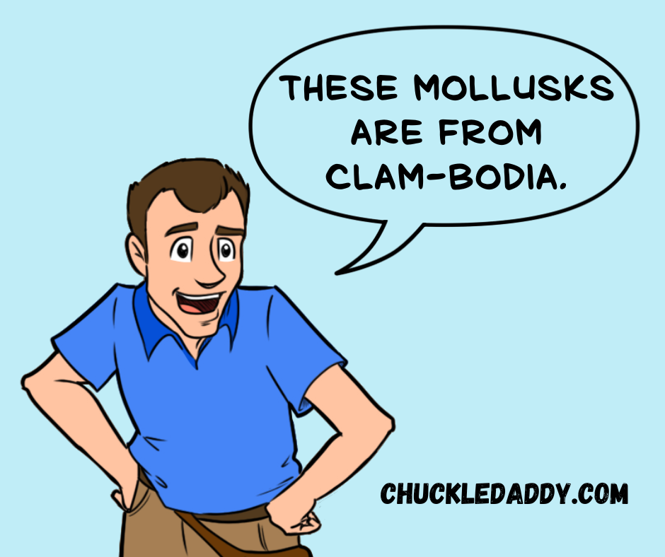 Chuckle Daddy making the joke, "These mollusks are from Clam-bodia."
