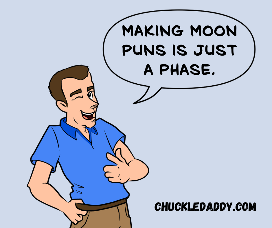 Chuckle Daddy saying, "Making moon puns is just a phase."