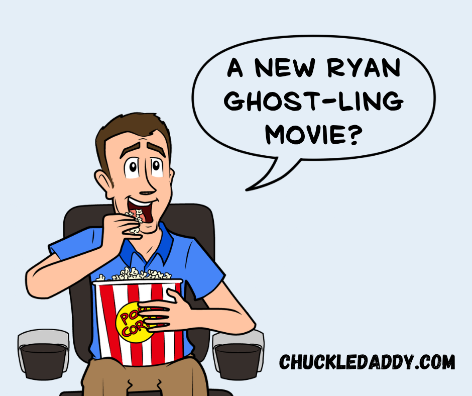 Chuckle Daddy saying, "A new Ryan Ghost-ling movie?"