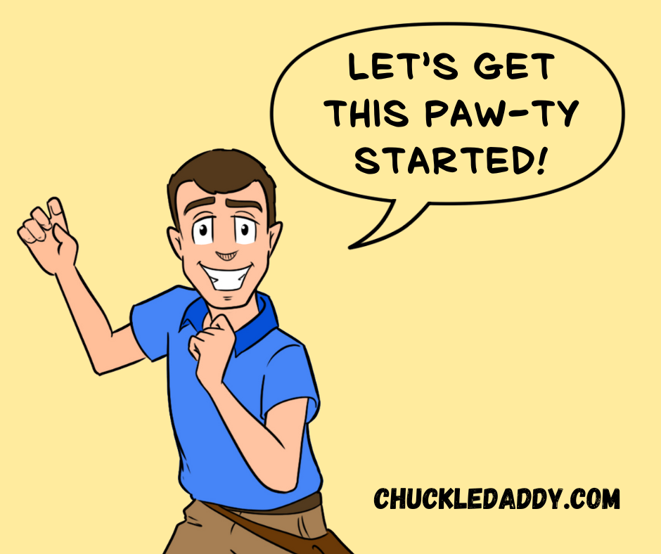Chuckle Daddy dancing and making the cat joke, "Let's get this paw-ty started!"