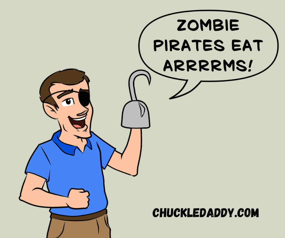 Chuckle Daddy making the pun, "Zombie pirates eat arrrrms!"