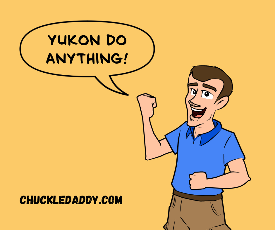 Chuckle Daddy making the potato pun, "Yukon do anything!"