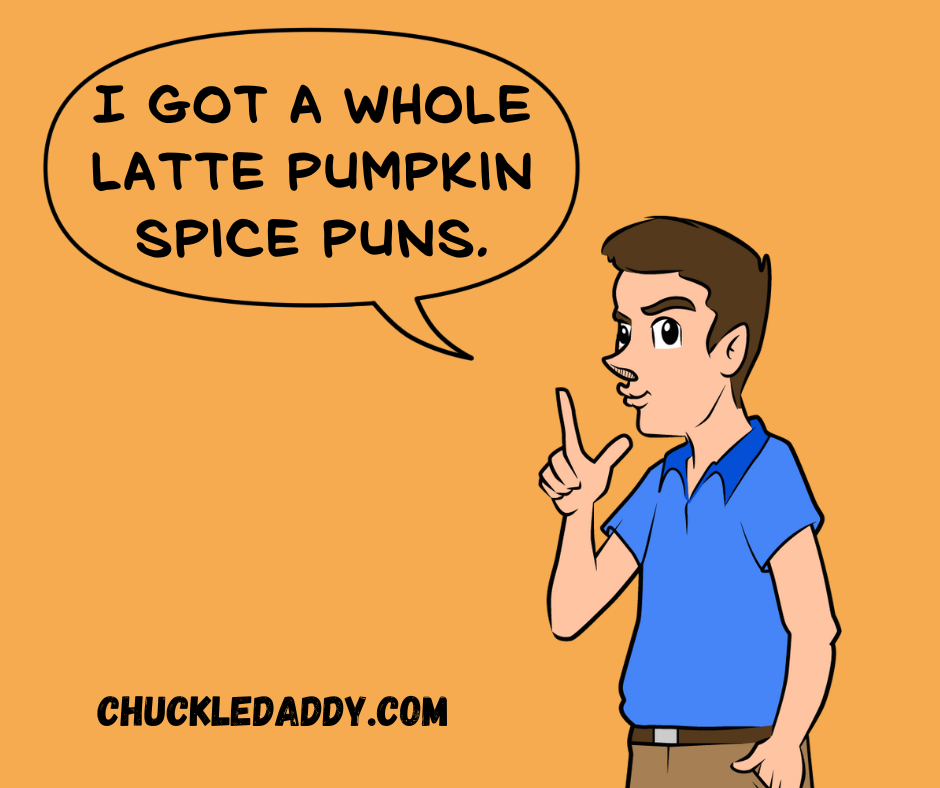 Chuckle Daddy saying, "I got a whole latte pumpkin spice puns."