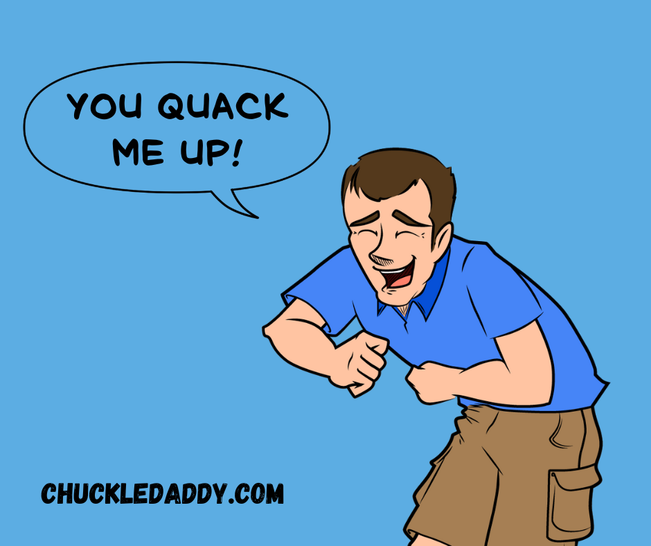 Chuckle Daddy making the pun, "You quack me up!"