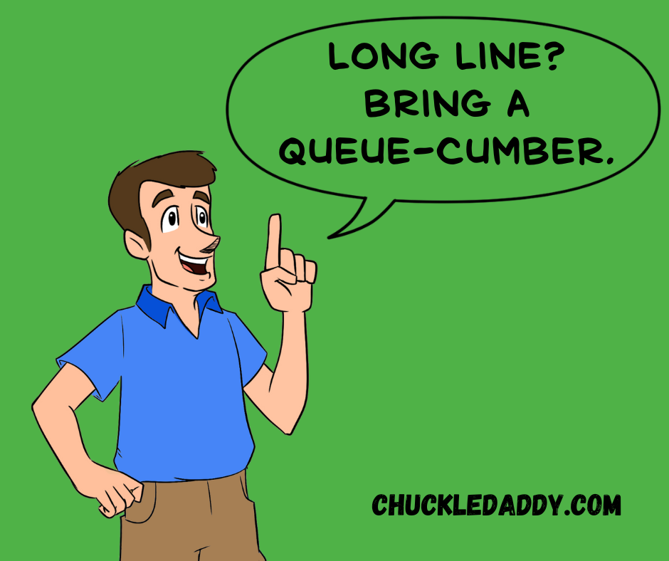 Chuckle Daddy making the cucumber pun, "Long line? Bring a queue-cumber."