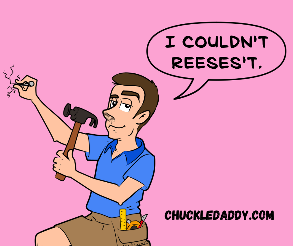 Chuckle Daddy making the candy joke, "I couldn't Reeses't."