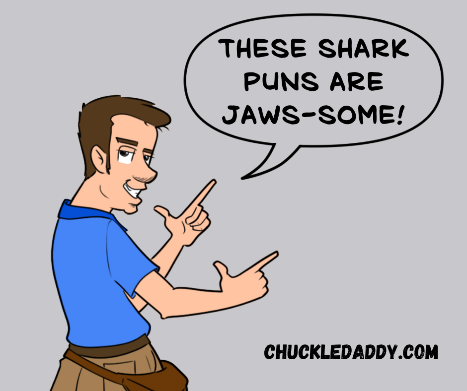 Chuckle Daddy saying, "These shark puns are jaws-some!"