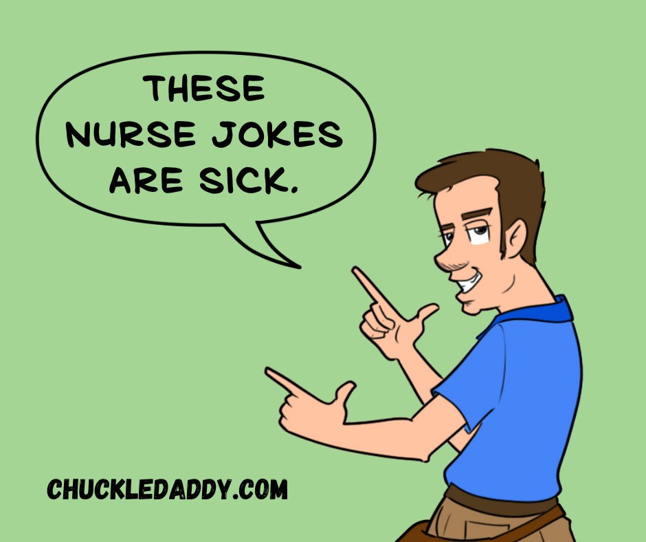 Chuckle Daddy saying, "These nurse jokes are sick."
