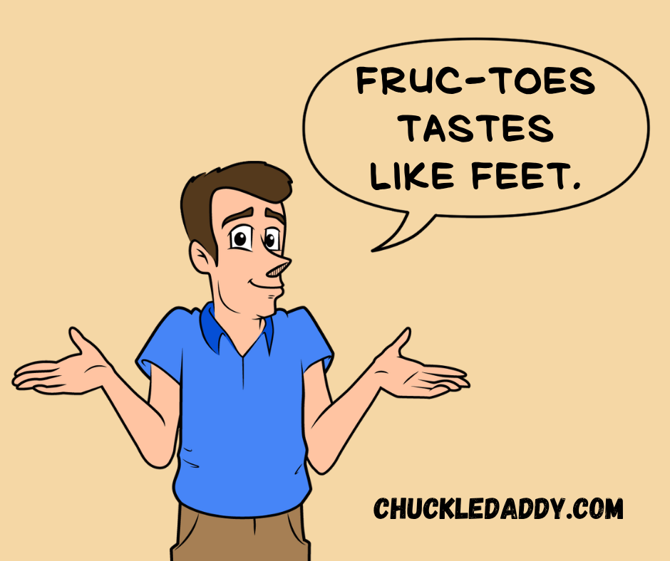 Chuckle Daddy making the sugar pun, "Fruc-toes tastes like feet."