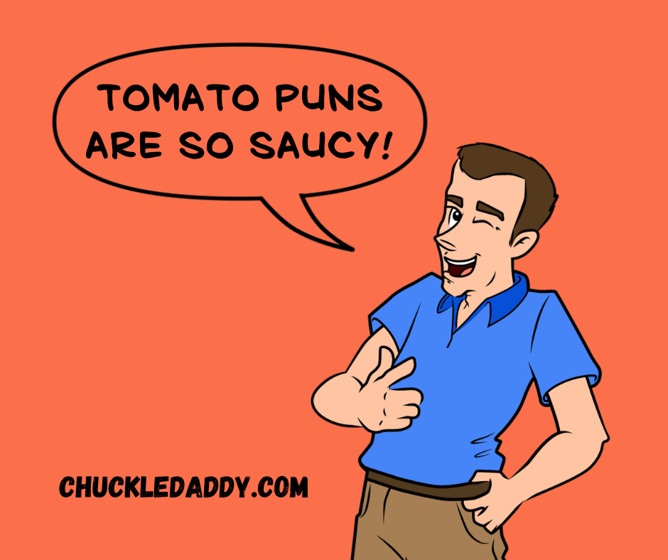 Chuckle Daddy saying, "Tomato puns are so saucy!"