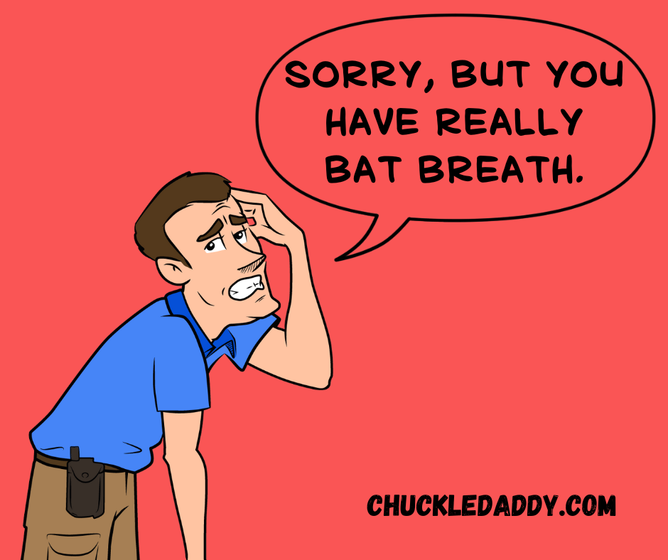 Chuckle Daddy making the vampire joke, "Sorry, but you have really bat breath."