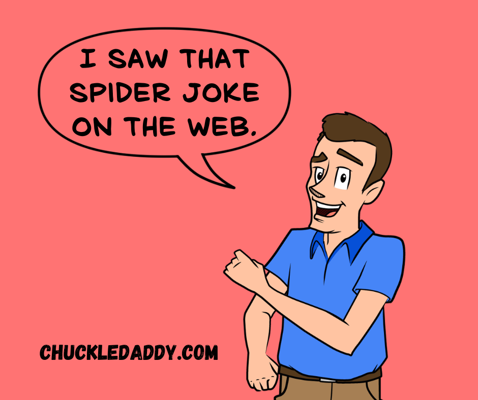 Chuckle Daddy saying, "I saw that spider joke on the web."