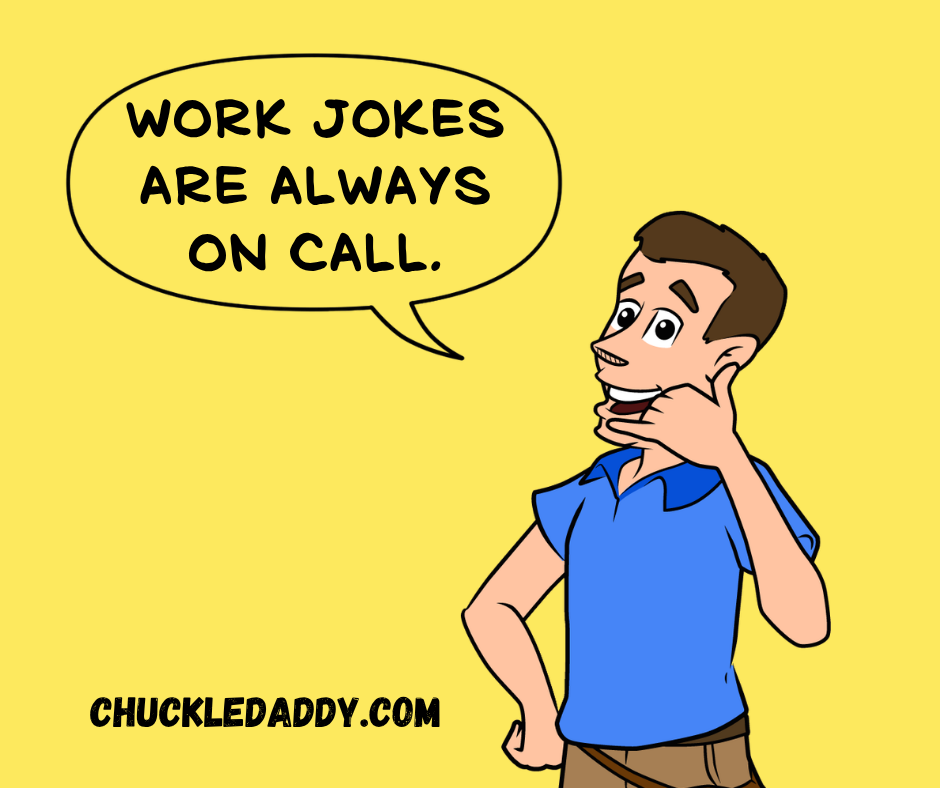 Chuckle Daddy saying, "Work jokes are always on call."