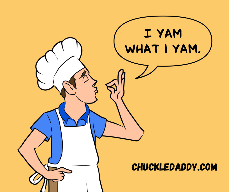 Chuckle Daddy making the potato pun, "I yam what I yam."