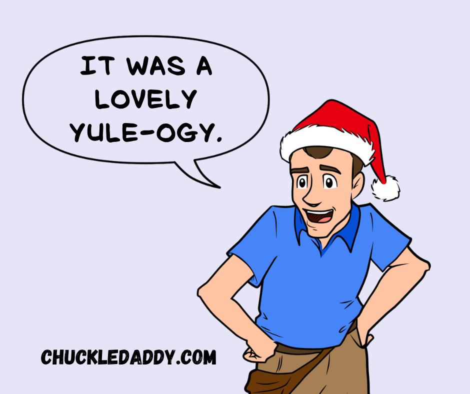 Chuckle Daddy making the funeral pun, "It was a lovely Yule-ogy."