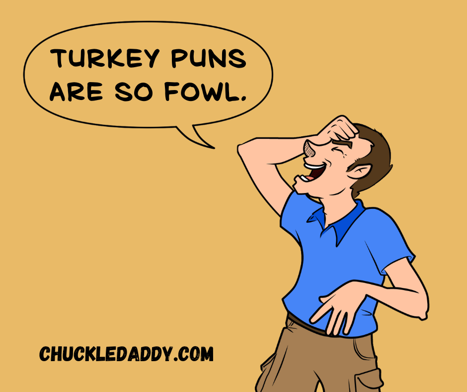 Chuckle Daddy saying, "Turkey puns are so fowl."